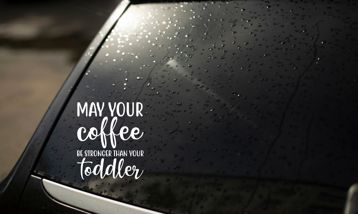 May your coffee be stronger than your toddler